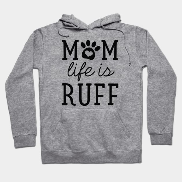 Mom Life Is Ruff Hoodie by LuckyFoxDesigns